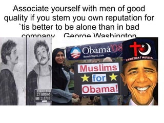 Associate yourself with men of good quality if you  stem  you own reputation for `tis better to be alone than in bad company.  George  Washington 