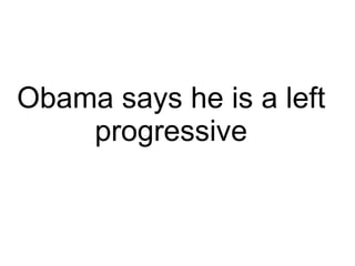 Obama says he is a left progressive 