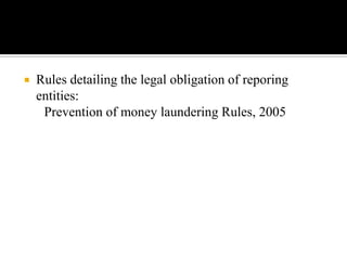    Rules detailing the legal obligation of reporing
    entities:
     Prevention of money laundering Rules, 2005
 