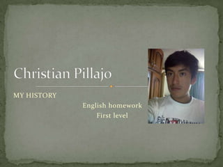 MY HISTORY
English homework
First level

 