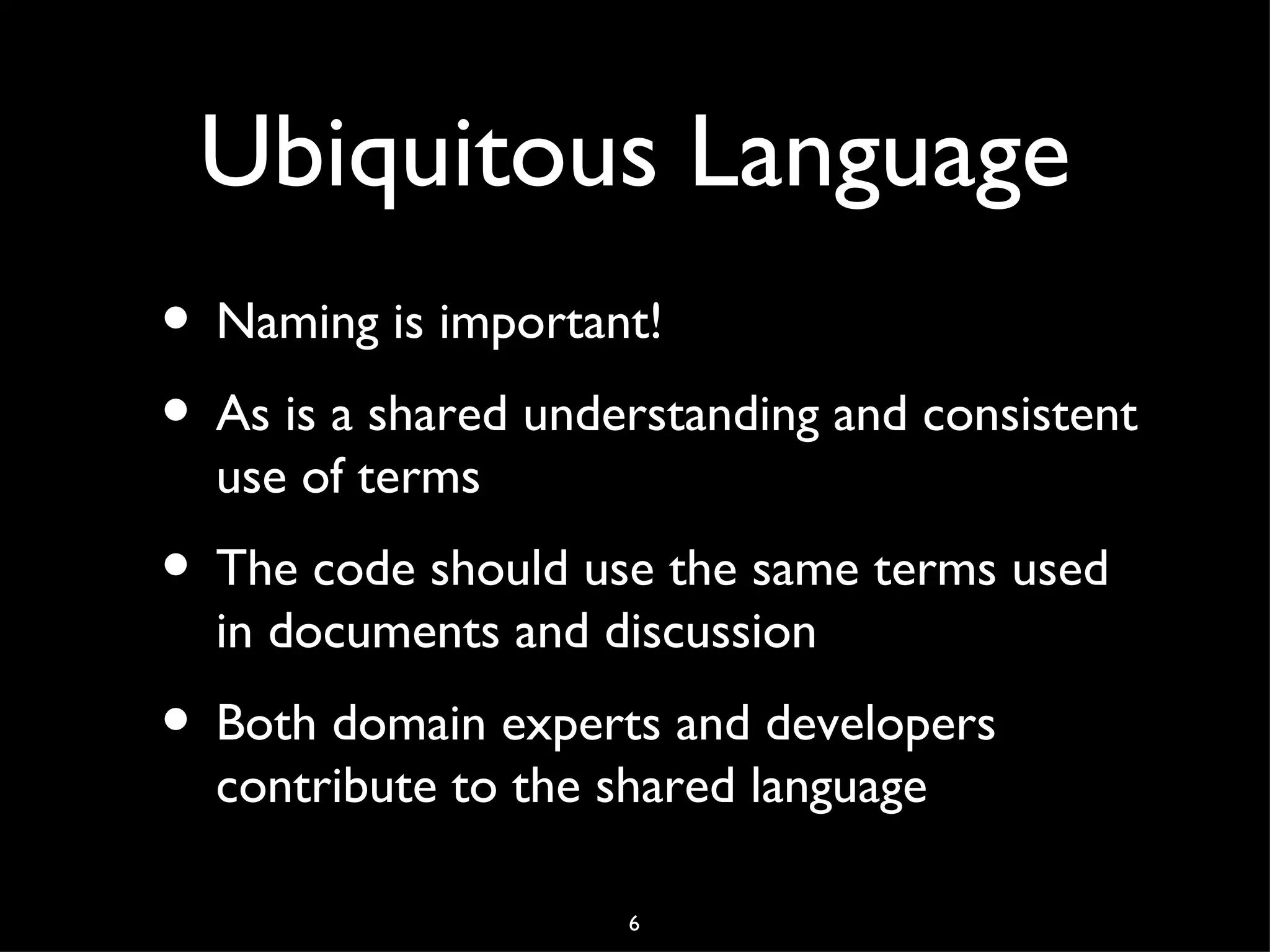 What is DDD?
• In order of importance:
 • Design methodology




                     3
 