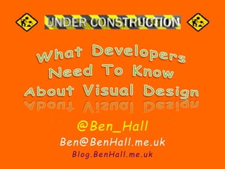 @Ben_Hall 
Ben@BenHal l .me.uk 
Blog.BenHal l .me.uk 
 