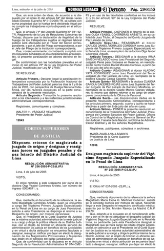 Pág. 296155NORMAS LEGALESLima, miércoles 6 de julio de 2005
Que, en este orden de ideas, de acuerdo a lo dis-
puesto por el inciso d) del artículo 84º del tantas veces
citado Decreto Supremo Nº 010-2003-TR, se señala con
suma propiedad que la huelga será declarada ilegal por
no cumplir los trabajadores con lo dispuesto en el artícu-
lo 82º;
Que, el artículo 71º del Decreto Supremo Nº 011-92-
TR, Reglamento de la Ley de Relaciones Colectivas de
Trabajo, dispone que la declaración de ilegalidad de la
huelga de los trabajadores sujetos al régimen laboral
público será efectuada por el Titular del Sector corres-
pondiente, o por el Jefe del Pliego correspondiente, o por
el Jefe del Pliego de la Institución correspondiente;
Que, consecuentemente, no habiendo cumplido con
los requisitos señalados en los considerandos preceden-
tes, la presente paralización de labores deviene en ile-
gal;
De conformidad con las facultades previstas en el
inciso 4) del artículo 76º de la Ley Orgánica del Poder
Judicial, modificado por Ley Nº 27465;
SE RESUELVE:
Artículo Primero.- Declarar ilegal la paralización in-
tempestiva convocada por la Federación Nacional de
Trabajadores del Poder Judicial, para los días la 7 y 8 de
julio de 2005, con perspectiva de Huelga Nacional Inde-
finida, por las razones expuestas en la parte consi-
derativa de la presente resolución.
Artículo Segundo.- Transcribir la presente resolu-
ción a los interesados y a las instancias jurisdiccionales
administrativas correspondientes.
Regístrese, comuníquese y cúmplase.
WALTER H. VÁSQUEZ VEJARANO
Presidente del Poder Judicial
12043
CORTES SUPERIORES
DE JUSTICIA
Disponen retorno de magistrada a
juzgado de origen y designan y reasig-
nan jueces en juzgados penales y de
paz letrado del Distrito Judicial de
Lima
RESOLUCIÓN ADMINISTRATIVA
Nº 256-2005-P-CSJLI/PJ
Lima, 4 de julio del 2005
VISTO;
El oficio remitido a este Despacho por parte de la
doctora Olga Ysabel Contreras Arbieto, con número de
ingreso 00034011; y,
CONSIDERANDO:
Que, mediante el documento de la referencia, la se-
ñora Magistrada Contreras Arbieto, quien se encuentra
a cargo del Trigésimo Primero Juzgado Especializado
en lo Penal de Lima en su cargo de Juez Provisional,
solicita a esta Presidencia se disponga el retorno a su
Despacho de origen, por motivos personales;
Que, el Presidente de la Corte Superior de Justicia
es la máxima autoridad administrativa de la sede judicial
a su cargo y dirige la política interna de su Distrito Judi-
cial, con el objeto de brindar un eficiente servicio de
administración de justicia en beneficio de los justiciables
y en virtud a dicha atribución se encuentra facultado a
designar, reasignar, ratificar y/o dejar sin efecto la desig-
nación de los Magistrados Provisionales y Suplentes
que están en el ejercicio del cargo jurisdiccional;
Que, de conformidad con lo dispuesto en el Artículo
Segundo de la Resolución Administrativa Nº 074-CME-
PJ y en uso de las facultades conferidas en los incisos
3) y 9) del artículo 90º de la Ley Orgánica del Poder
Judicial;
RESUELVE:
Artículo Primero.- DISPONER el retorno de la doc-
tora OLGA YSABEL CONTRERAS ARBIETO, en su ca-
lidad de Juez Titular, al Despacho del Quinto Juzgado de
Paz Letrado de Lima.
Artículo Segundo.- REASIGNAR al doctor
CARLOS DANIEL MORALES CORDOVA como Juez Su-
plente del Trigésimo Primero Juzgado Especializado en
lo Penal de Lima, en reemplazo de la doctora Olga Isabel
Contreras Arbieto.
Artículo Tercero.- DESIGNAR a la doctora IRMA
SIMEON VELASCO como Juez Provisional del Segundo
Juzgado Penal para Procesos en Reserva, en reempla-
zo del doctor Carlos Daniel Morales Cordova, a partir del
11 de julio del año en curso.
Artículo Cuarto.- REASIGNAR al doctor ALADINO
YAYA RODRIGUEZ como Juez Provisional del Tercer
Juzgado de Paz Letrado de Lima, en reemplazo de la
doctora Claudia Carola Cáceres Rojas.
Artículo Quinto.- REASIGNAR a la doctora CLAUDIA
CAROLA CACERES ROJAS como Juez Suplente del Ter-
cer Juzgado de Paz Letrado de Barranco Miraflores, en
reemplazo de la doctora Giselle Mónica Granizo Vallada-
res, la misma que deberá retornar a su cargo de origen
previo conocimiento de la Oficina de Personal.
Artículo Sexto.- Las disposiciones dadas en la
presente Resolución Administrativa, correspondiente a
los artículos primero, segundo, cuarto y quinto se harán
efectivas a partir del 6 de julio del año en curso.
Artículo Sétimo.- PONER la presente resolución en
conocimiento de la Presidencia del Poder Judicial, Presi-
dencia del Consejo Ejecutivo del Poder Judicial, Oficina
de Control de la Magistratura, Gerencia General del Po-
der Judicial, Fiscalía de la Nación, la Oficina de Adminis-
tración Distrital y de los señores Magistrados.
Regístrese, publíquese, cúmplase y archívese.
MARÍA ZAVALA VALLADARES
Presidenta de la Corte Superior
de Justicia de Lima
12056
Designan magistrada suplente del Vigé-
simo Segundo Juzgado Especializado
en lo Penal de Lima
RESOLUCIÓN ADMINISTRATIVA
Nº 257-2005-P-CSJLI/PJ
Lima, 4 de julio de 2005
VISTO;
El Oficio Nº 037-2005 -22JPL; y,
CONSIDERANDO:
Que, mediante documento de la referencia la señora
Magistrado María Elena G. Martínez Gutiérrez, solicita
se le conceda licencia por motivos de salud, haciendo
llegar a este Despacho el respectivo certificado médico,
suscrito por la Dra. Myriám Ramos La Madrid C.M.P.
25479;
Que, estando a lo expuesto en el considerando ante-
rior y con el fin de no perjudicar el despacho judicial del
Vigésimo Segundo Juzgado Especializado en lo Penal de
Lima, es pertinente para esta Presidencia designar al
Magistrado que se hará cargo del citado órgano jurisdic-
cional, en atención a que el Presidente de la Corte Supe-
rior de Justicia es la máxima autoridad administrativa de
la sede judicial a su cargo y dirige la política interna de su
Distrito Judicial, con el objeto de brindar un eficiente ser-
vicio de administración de justicia en beneficio de los jus-
ticiables y en virtud a dicha atribución se encuentra facul-
tado a designar, reasignar, ratificar y/o dejar sin efecto la
 