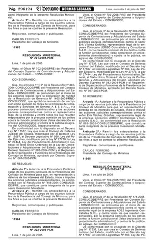 Pág. 296124 NORMAS LEGALES Lima, miércoles 6 de julio de 2005
parte integrante de la presente Resolución Ministe-
rial.
Artículo 2º.- Remitir los antecedentes a la
Procuradora Pública a cargo de los asuntos judicia-
les de la Presidencia del Consejo de Ministros, para
los fines a que se contrae la presente Resolución.
Regístrese, comuníquese y publíquese.
CARLOS FERRERO
Presidente del Consejo de Ministros
11963
RESOLUCIÓN MINISTERIAL
Nº 221-2005-PCM
Lima, 1 de julio de 2005
Visto, el Oficio Nº 702-2005(PRE) del Presidente
del Consejo Superior de Contrataciones y Adquisi-
ciones del Estado - CONSUCODE;
CONSIDERANDO:
Que, los artículos 1º y 2º de la Resolución Nº 446-
2004-CONSUCODE/PRE del Presidente del Consejo
Superior de Contrataciones y Adquisiciones del Es-
tado - CONSUCODE, se pronuncian por el inicio de
las acciones legales para la declaración de nulidad
de la Resolución de Gerencia Nº 1405-2003/RNC-
CONSUCODE, que aprobó la renovación de inscrip-
ción como ejecutor de obras de la Empresa de Cons-
trucción y Servicios en General A & E S.R.L., vía
proceso contencioso administrativo y las acciones
penales correspondientes contra el representante
legal de la empresa y contra todos los que resulten
responsables por la presunta comisión de los delitos
contra la función jurisdiccional (falsa declaración en
proceso administrativo) y contra la fe pública en agra-
vio del CONSUCODE, respectivamente;
De conformidad con lo dispuesto en el Decreto
Ley Nº 17537, Ley que crea el Consejo de Defensa
Judicial del Estado, modificado por el Decreto Ley
Nº 17667, el Decreto Legislativo Nº 560, Ley del Po-
der Ejecutivo, modificado por la Ley Nº 27779, la Ley
Nº 27444, Ley del Procedimiento Administrativo Ge-
neral, el Texto Único Ordenado de la Ley de Contra-
taciones y Adquisiciones del Estado, aprobado por
Decreto Supremo Nº 083-2004-PCM y el Reglamen-
to de Organización y Funciones de la Presidencia del
Consejo de Ministros, aprobado por Decreto Supre-
mo Nº 067-2003-PCM;
SE RESUELVE:
Artículo 1º.- Autorizar a la Procuradora Pública a
cargo de los asuntos judiciales de la Presidencia del
Consejo de Ministros para que, en representación y
defensa de los intereses del Estado, inicie e impulse
las acciones judiciales correspondientes, de confor-
midad con la Resolución Nº 446-2004-CONSUCO-
DE/PRE, que constituye parte integrante de la pre-
sente Resolución Ministerial.
Artículo 2º.- Remitir los antecedentes a la
Procuradora Pública a cargo de los asuntos judicia-
les de la Presidencia del Consejo de Ministros, para
los fines a que se contrae la presente Resolución.
Regístrese, comuníquese y publíquese.
CARLOS FERRERO
Presidente del Consejo de Ministros
11964
RESOLUCIÓN MINISTERIAL
Nº 222-2005-PCM
Lima, 1 de julio de 2005
Visto, el Oficio Nº 702-2005(PRE) del Presidente
del Consejo Superior de Contrataciones y Adquisi-
ciones del Estado - CONSUCODE;
CONSIDERANDO:
Que, el artículo 3º de la Resolución Nº 089-2005-
CONSUCODE/PRE del Presidente del Consejo Su-
perior de Contrataciones y Adquisiciones del Estado
- CONSUCODE, se pronuncia por el inicio de las
acciones penales correspondientes contra el señor
Erik Vílchez Ordóñez, representante legal de la em-
presa Consorcio JERGO Contratistas y Consultores
S.A.C., por la presunta comisión de los delitos contra
la función jurisdiccional (falsa declaración en proce-
dimiento administrativo) y contra la fe pública, en
agravio del CONSUCODE;
De conformidad con lo dispuesto en el Decreto
Ley Nº 17537, Ley que crea el Consejo de Defensa
Judicial del Estado, modificado por el Decreto Ley
Nº 17667, el Decreto Legislativo Nº 560, Ley del Po-
der Ejecutivo, modificado por la Ley Nº 27779, la Ley
Nº 27444, Ley del Procedimiento Administrativo Ge-
neral, el Texto Único Ordenado de la Ley de Contra-
taciones y Adquisiciones del Estado, aprobado por
Decreto Supremo Nº 083-2004-PCM y el Reglamen-
to de Organización y Funciones de la Presidencia del
Consejo de Ministros, aprobado por Decreto Supre-
mo Nº 067-2003-PCM;
SE RESUELVE:
Artículo 1º.- Autorizar a la Procuradora Pública a
cargo de los asuntos judiciales de la Presidencia del
Consejo de Ministros para que, en representación y
defensa de los intereses del Estado, inicie e impulse
las acciones judiciales correspondientes contra el
señor Erik Vílchez Ordóñez, representante legal de
la empresa Consorcio JERGO Contratistas y Con-
sultores S.A.C., de conformidad con la Resolución
Nº 089-2005-CONSUCODE/PRE, que constituye
parte integrante de la presente Resolución Ministe-
rial.
Artículo 2º.- Remitir los antecedentes a la
Procuradora Pública a cargo de los asuntos judicia-
les de la Presidencia del Consejo de Ministros, para
los fines a que se contrae la presente Resolución.
Regístrese, comuníquese y publíquese.
CARLOS FERRERO
Presidente del Consejo de Ministros
11965
RESOLUCIÓN MINISTERIAL
Nº 223-2005-PCM
Lima, 1 de julio de 2005
Visto, el Oficio Nº 702-2005(PRE) del Presidente
del Consejo Superior de Contrataciones y Adquisi-
ciones del Estado - CONSUCODE;
CONSIDERANDO:
Que, el artículo 3º de la Resolución Nº 174-2005-
CONSUCODE/PRE del Presidente del Consejo Su-
perior de Contrataciones y Adquisiciones del Estado
- CONSUCODE, se pronuncia por el inicio de las
acciones penales correspondientes contra el repre-
sentante legal de la empresa ADEZ Ingenieros Con-
tratistas S.R.L. y contra todos los que resulten res-
ponsables, por la presunta comisión de los delitos
contra la función jurisdiccional (falsa declaración en
procedimiento administrativo) y contra la fe pública,
en agravio del CONSUCODE;
De conformidad con lo dispuesto en el Decreto
Ley Nº 17537, Ley que crea el Consejo de Defensa
Judicial del Estado, modificado por el Decreto Ley
Nº 17667, el Decreto Legislativo Nº 560, Ley del Po-
 
