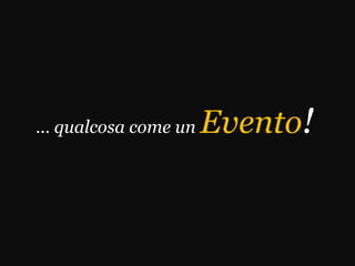 … qualcosa come un   Evento!
 