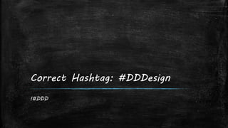 Correct Hashtag: #DDDesign
!#DDD
 