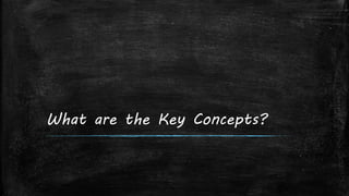 What are the Key Concepts?
 