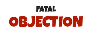 FATAL
OBJECTION
 