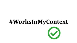 #WorksInMyContext
 