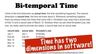 https://martinfowler.com/eaaDev/timeNarrative.html
Bi-temporal Time
Time has two
dimensions in software!
 