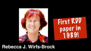 Rebecca J. Wirfs-Brock
First RDD
paper in
1989!
 