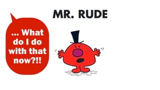 … What
do I do
with that
now?!!
 