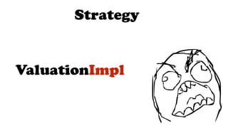 ValuationImpl
Strategy
 