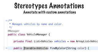 Stereotypes Annotations
Annotate with custom annotations
 