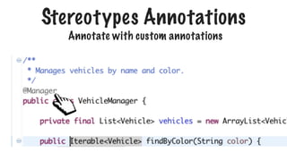 Stereotypes Annotations
Annotate with custom annotations
 