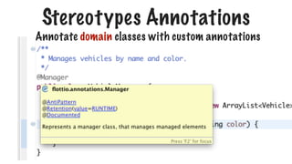 Stereotypes Annotations
Annotate domain classes with custom annotations
 