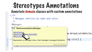 Stereotypes Annotations
Annotate domain classes with custom annotations
 