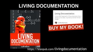 https://leanpub.com/livingdocumentation
BUY MY BOOK!
LIVING DOCUMENTATION
 