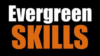Evergreen
SKILLS
 