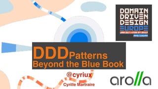 @cyriux
Cyrille Martraire
DDDPatterns
Beyond the Blue Book
 