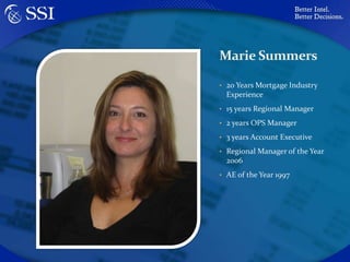 Marie Summers20 Years Mortgage Industry Experience15 years Regional Manager2 years OPS Manager3 years Account ExecutiveRegional Manager of the Year 2006AE of the Year 1997