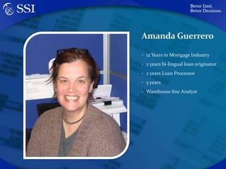 Amanda Guerrero12 Years in Mortgage Industry2 years bi-lingual loan originator2 years Loan Processor5 yearsWarehouse line Analyst