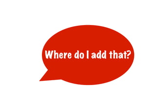 Where do I add that?
 