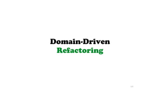 Domain-Driven
Refactoring
125
 