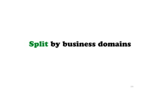 Split by business domains
141
 