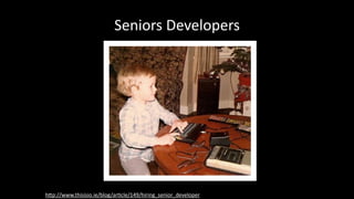 Seniors	Developers
h#p://www.thisisio.ie/blog/arDcle/149/hiring_senior_developer
 