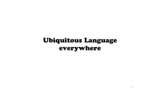 Ubiquitous Language
everywhere
52
 