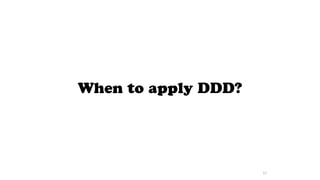 When to apply DDD?
57
 