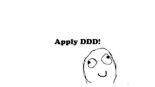 Apply DDD!
61
 