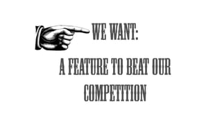 WeWant:
Afeaturetobeatour
competition
 