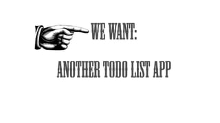 WeWant:
AnotherTODOlistapp
 