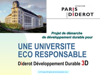 UNE UNIVERSITE  ECO RESPONSABLE D i derot Développement Durable  3 D   Projet de démarche  de développement durable pour 