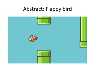 Abstract: Flappy bird
 