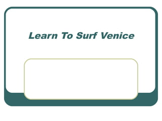 Learn To Surf Venice
 