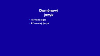 Doménový
jazyk
• Terminologie
• Přirozený jazyk
 