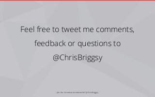 Join the Conversation #dotnetIoT @ChrisBriggsy
Feel free to tweet me comments,
feedback or questions to
@ChrisBriggsy
 