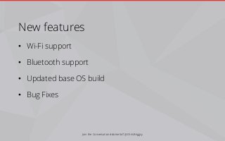New features
• Wi-Fi support
• Bluetooth support
• Updated base OS build
• Bug Fixes
Join the Conversation #dotnetIoT @ChrisBriggsy
 