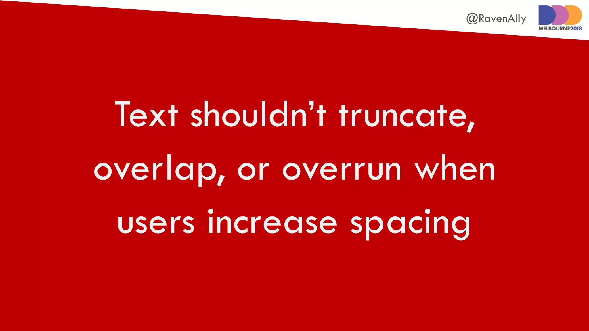 @RavenAlly
Text shouldn’t truncate,
overlap, or overrun when
users increase spacing
 