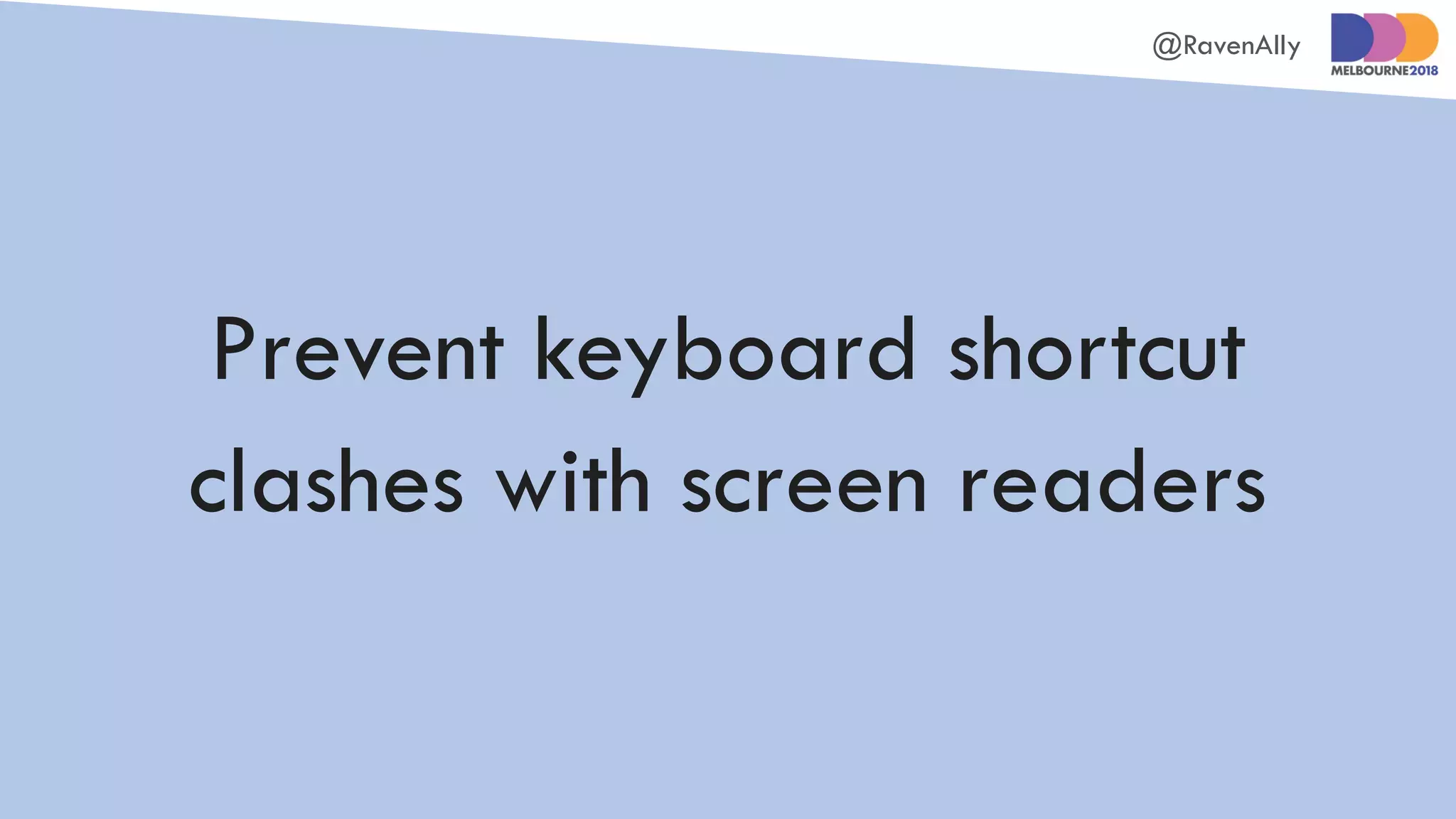 @RavenAlly
Prevent keyboard shortcut
clashes with screen readers
 