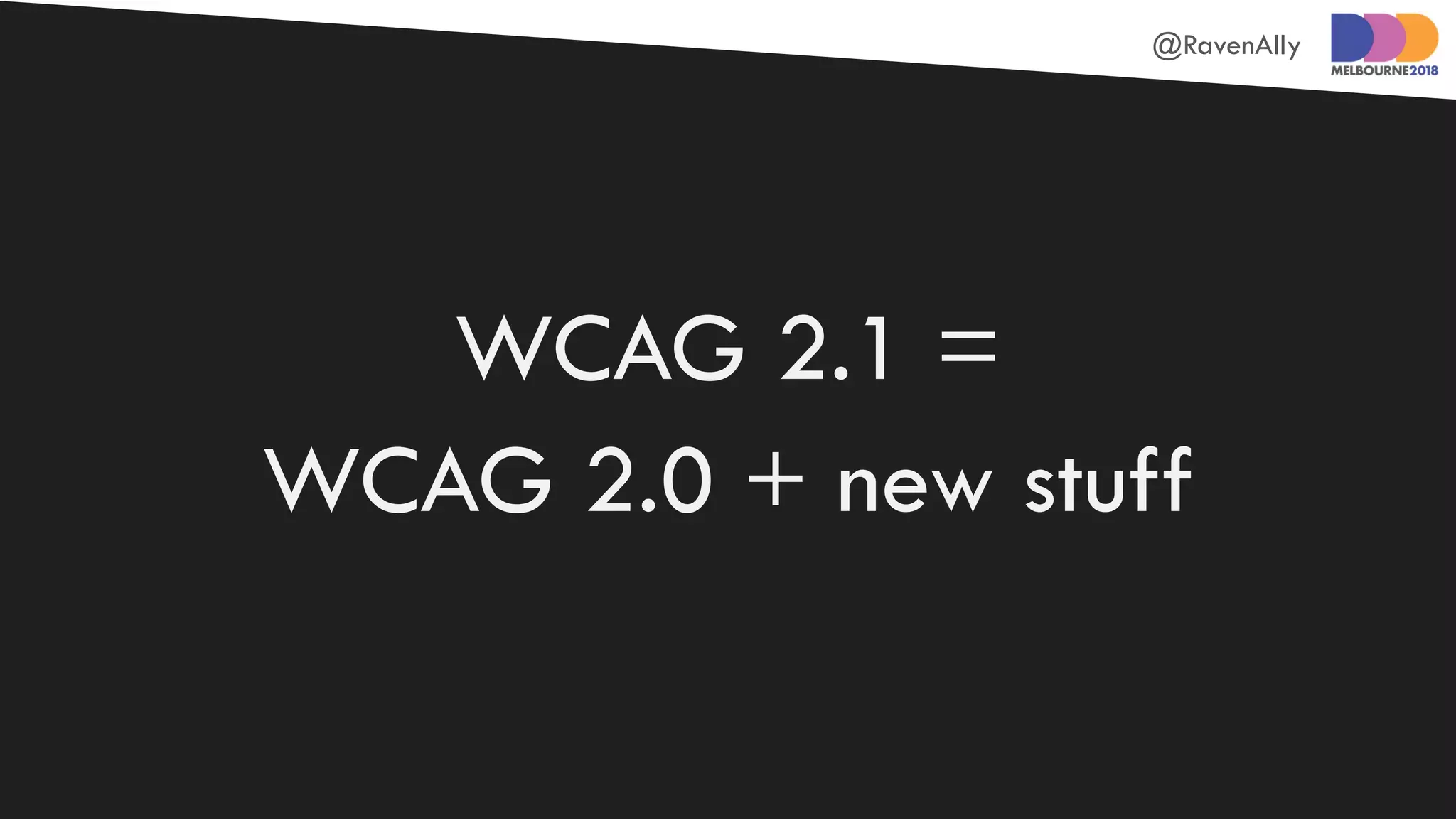 @RavenAlly
WCAG 2.1 =
WCAG 2.0 + new stuff
 