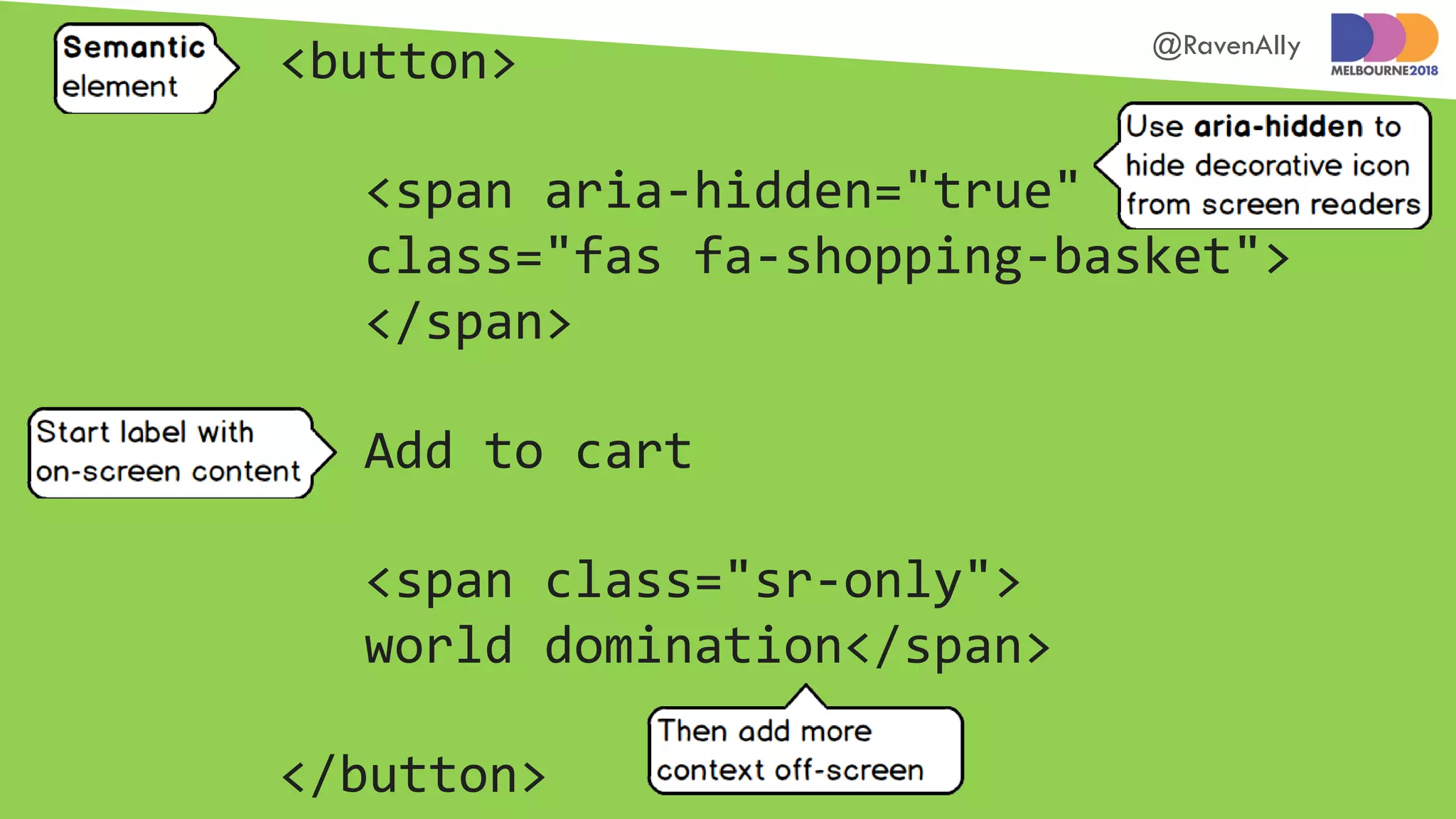 @RavenAlly
<button>
<span aria-hidden="true"
class="fas fa-shopping-basket">
</span>
Add to cart
<span class="sr-only">
world domination</span>
</button>
 