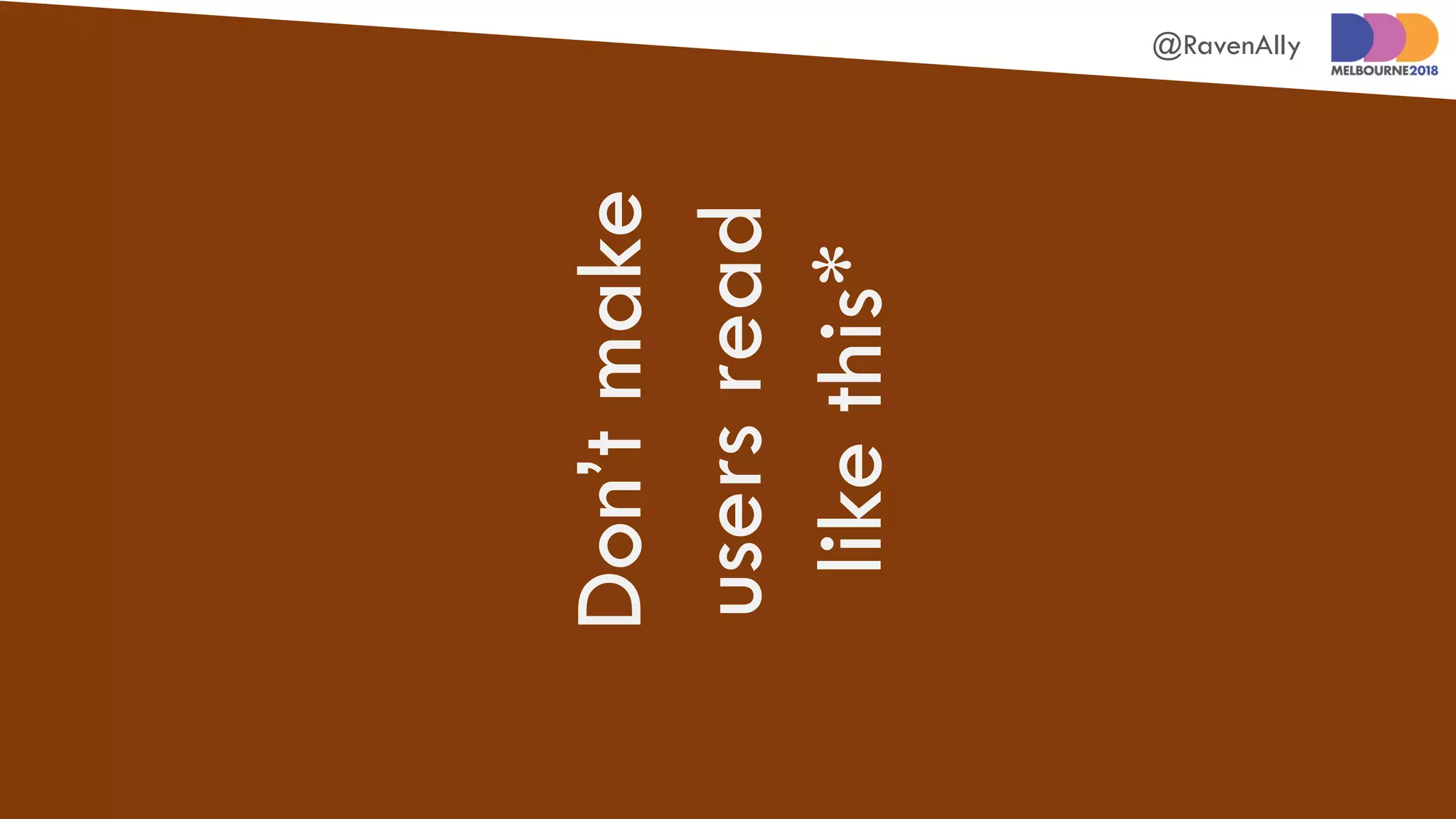 @RavenAlly
Don’tmake
usersread
likethis*
 