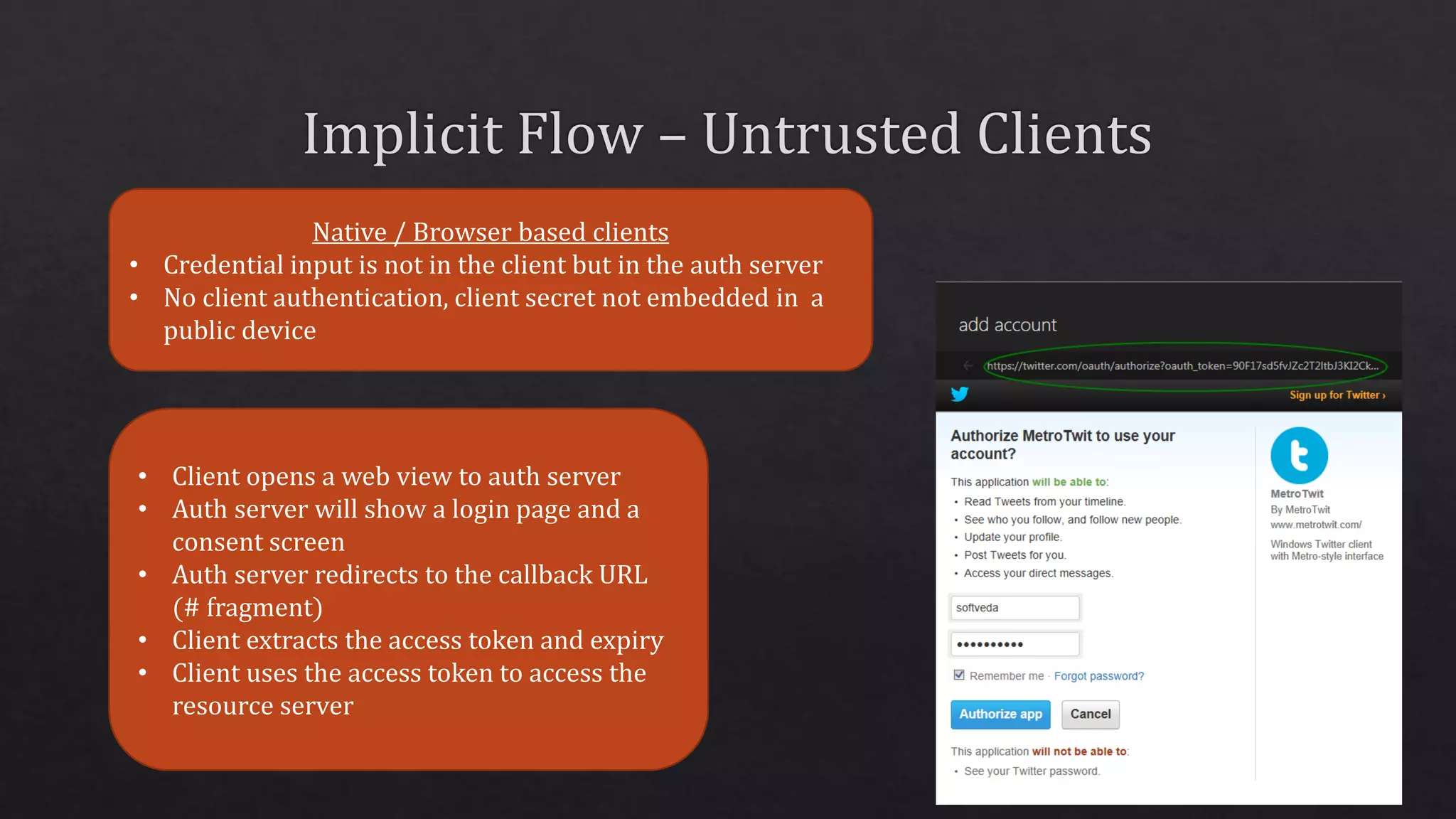 Native / Browser based clients
• Credential input is not in the client but in the auth server
• No client authentication, client secret not embedded in a
public device
• Client opens a web view to auth server
• Auth server will show a login page and a
consent screen
• Auth server redirects to the callback URL
(# fragment)
• Client extracts the access token and expiry
• Client uses the access token to access the
resource server
 