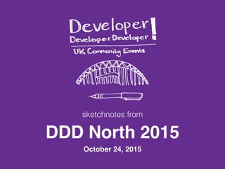 October 24, 2015
DDD North 2015
sketchnotes from
 