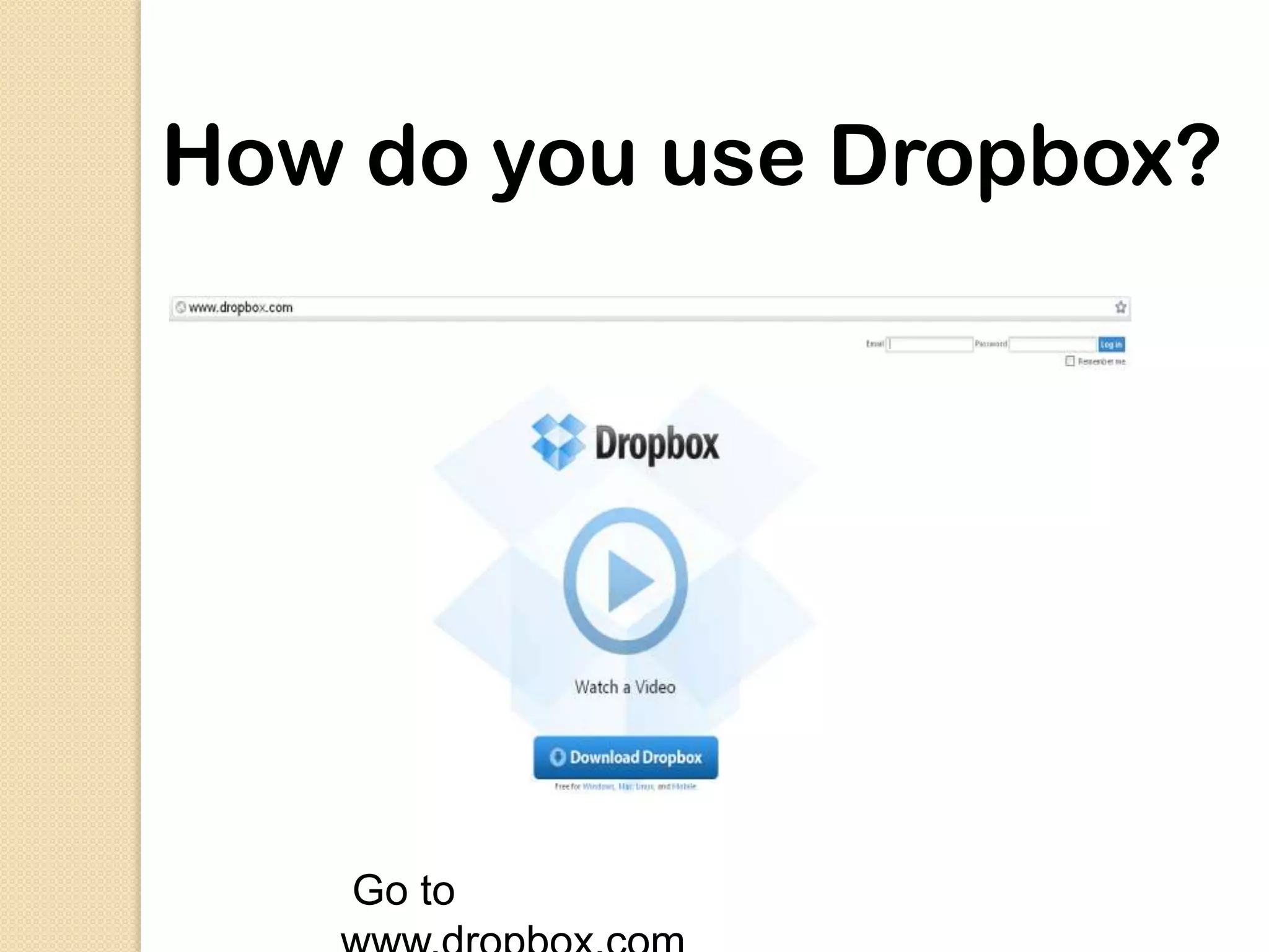 How do you use Dropbox?




    Go to
 