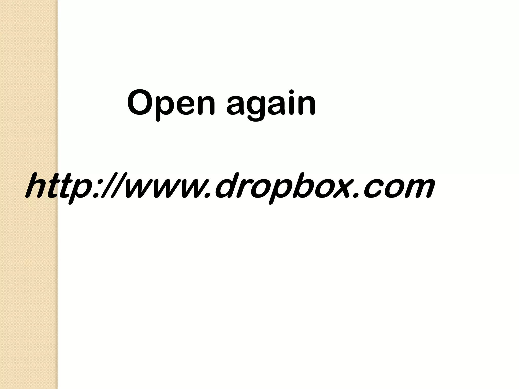 Open again

http://www.dropbox.com
 